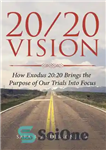 دانلود کتاب 20/20 Vision: How Exodus 20: 20 Brings the Purpose of Our Trials Into Focus – چشم انداز 20/20:...