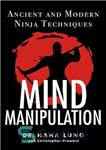 دانلود کتاب Mind Manipulation: Ancient And Modern Ninja Techniques – دستکاری ذهن: تکنیک های باستانی و مدرن نینجا