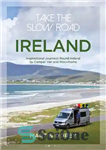 دانلود کتاب Take the Slow Road: Ireland: Inspirational Journeys Round Ireland by Camper Van and Motorhome – به جاده آهسته...