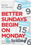 دانلود کتاب Better Sundays Begin on Monday: 52 Exercises for Evaluating Weekly Worship – یکشنبه های بهتر از دوشنبه آغاز...