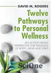 دانلود کتاب Twelve Pathways to Personal Wellness: An Activity Based Perspective for Wellness of Body, Mind and Spirit – دوازده...