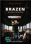 دانلود کتاب Brazen: Be a Voice, Not an Echo – گستاخ: یک صدا باشید، نه یک پژواک