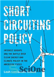 دانلود کتاب Short Circuiting Policy: Interest Groups and the Battle Over Clean Energy and Climate Policy in the American States...