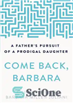 دانلود کتاب Come Back, Barbara: A Father’s Pursuit of a Prodigal Daughter – برگرد، باربارا: تعقیب یک پدر برای دختر...