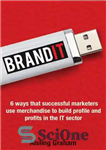 دانلود کتاب Brandit: 6 Ways That Successful Marketers Use Merchandise to Build Profile and Profits in the It Sector –...