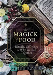 دانلود کتاب The Magick of Food: Rituals, Offerings & Why We Eat Together – جادوی غذا: تشریفات، پیشنهادات و چرا...