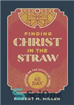 دانلود کتاب Finding Christ in the Straw: A Forty-Day Devotion on the Epistle of James – یافتن مسیح در نی:...