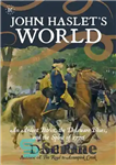 دانلود کتاب John Haslet’s World: An Ardent Patriot, the Delaware Blues, and the Spirit of 1776 – دنیای جان هاسلت:...