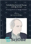 دانلود کتاب Scholarship between Europe and the Levant: Essays in Honour of Alastair Hamilton – بورس تحصیلی بین اروپا و...