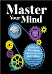 دانلود کتاب Master Your Mind: Critical-Thinking Exercises and Activities to Boost Brain Power and Think Smarter – بر ذهن خود...
