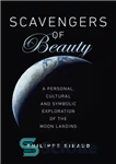 دانلود کتاب Scavengers of Beauty: A Personal, Cultural and Symbolic Exploration of the Moon Landing – رفتگران زیبایی: کاوشی شخصی،...