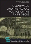 دانلود کتاب Oscar Wilde and the Radical Politics of the Fin de Si¿cle – اسکار وایلد و سیاست رادیکال فین...
