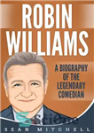 دانلود کتاب Robin Williams: A Biography of the Legendary Comedian – رابین ویلیامز: بیوگرافی کمدین افسانه ای