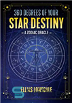 دانلود کتاب 360 Degrees of Your Star Destiny: A Zodiac Oracle – 360 درجه از سرنوشت ستاره شما: اوراکل زودیاک