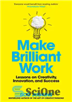 دانلود کتاب Make Brilliant Work: Lessons on Creativity, Innovation, and Success – کار درخشان بسازید: درس هایی درباره خلاقیت، نوآوری...
