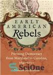 دانلود کتاب Early American Rebels: Pursuing Democracy from Maryland to Carolina, 1640-1700 – شورشیان اولیه آمریکایی: به دنبال دموکراسی از...