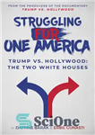 دانلود کتاب Struggling for One America: Trump vs. Hollywood: The Two White Houses – مبارزه برای یک آمریکا: ترامپ در...