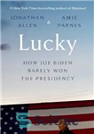 دانلود کتاب Lucky: How Joe Biden Barely Won the Presidency – خوش شانس: چگونه جو بایدن به سختی ریاست جمهوری...