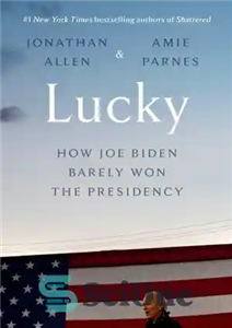 دانلود کتاب Lucky How Joe Biden Barely Won the Presidency خوش شانس چگونه جو بایدن به سختی ریاست جمهوری 