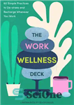 دانلود کتاب The Work Wellness Deck: 60 Simple Practices to De-stress and Recharge Wherever You Work – The Work Wellness...