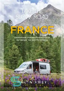 دانلود کتاب Take the Slow Road: France: Inspirational Journeys Round France by Camper Van and Motorhome – به جاده آهسته...