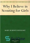 دانلود کتاب Why I Believe in Scouting for Girls – چرا من به پیشاهنگی برای دختران اعتقاد دارم؟