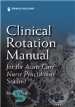 دانلود کتاب Clinical Rotation Manual for the Acute Care Nurse Practitioner Student – راهنمای چرخش بالینی برای دانشجوی پرستار پرستار...