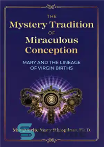 دانلود کتاب The Mystery Tradition of Miraculous Conception: Mary and the Lineage of Virgin Births – سنت اسرارآمیز لقاح معجزه...