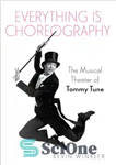 دانلود کتاب Everything Is Choreography: The Musical Theater of Tommy Tune – همه چیز رقص است: تئاتر موزیکال تامی تون