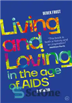 دانلود کتاب Living and Loving in the Age of AIDS – زندگی و دوست داشتن در عصر ایدز