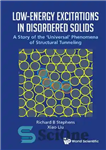 دانلود کتاب Low-Energy Excitations in Disordered Solids: A Story of the ‘Universal’ Phenomena of Structural Tunneling – برانگیختگی های کم...