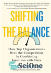 دانلود کتاب Shifting the Balance: How Top Organizations Beat the Competition by Combining Intuition with Data – تغییر تعادل: چگونه...