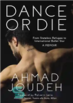 دانلود کتاب Dance or Die: From Stateless Refugee to International Ballet Star A MEMOIR – رقص یا بمیر: از پناهنده...