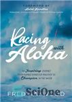 دانلود کتاب Racing with Aloha: An Inspiring Journey from Humble Barefoot Maui Boy to Champion in the Water – Racing...