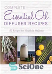 دانلود کتاب Complete Essential Oil Diffuser Recipes: Over 150 Recipes for Health and Wellness – دستور العمل های کامل پخش...