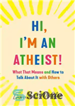 دانلود کتاب Hi, I’m an Atheist!: What That Means and How to Talk About It with Others – سلام، من...