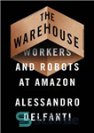 دانلود کتاب The Warehouse: workers and robots at Amazon – انبار: کارگران و روبات ها در آمازون