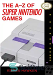 دانلود کتاب The A-Z of Super Nintendo Games: Volume 1 – AZ بازی های سوپر نینتندو: جلد 1