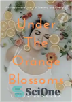 دانلود کتاب Under the Orange Blossoms – زیر شکوفه های پرتقال