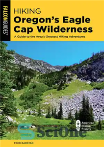 دانلود کتاب Hiking Oregon’s Eagle Cap Wilderness: A Guide to the Area’s Greatest Hiking Adventures – پیاده‌روی در بیابان کلاه...