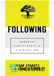 دانلود کتاب Following: Embodied Discipleship in a Digital Age – زیر: شاگردی تجسم یافته در عصر دیجیتال