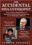 دانلود کتاب The Accidental Philanthropist: From A Bronx Stickball Lot to Manhattan Courtrooms and Steering Leona Helmsley’s Billions – نیکوکار...