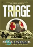 دانلود کتاب Triage: A History of America’s Frontline Medics from Concord to Covid-19 – تریاژ: تاریخچه پزشکان خط مقدم آمریکا...