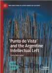 دانلود کتاب ‘Punto de Vista’ and the Argentine Intellectual Left – “Punto de Vista” و چپ روشنفکر آرژانتین