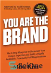 دانلود کتاب You Are The Brand: The 8-Step Blueprint to Showcase Your Unique Expertise and Build a Highly Profitable, Personally...