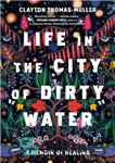 دانلود کتاب Life in the City of Dirty Water: A Memoir of Healing – زندگی در شهر آب کثیف: خاطراتی...