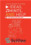 دانلود کتاب Vocal Music Success: Ideas, Hints, and Help for Singers and Directors – موفقیت موسیقی آوازی: ایده ها، نکات...