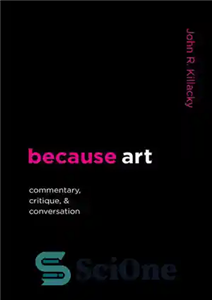 دانلود کتاب because art: Commentary, Critique, & Conversation – زیرا هنر: تفسیر، نقد و گفتگو
