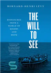 دانلود کتاب The Will to See: Dispatches from a World of Misery and Hope – اراده برای دیدن: اعزامی از...