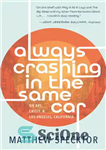 دانلود کتاب Always Crashing in the Same Car: On Art, Crisis, and Los Angeles, California – همیشه در حال تصادف...